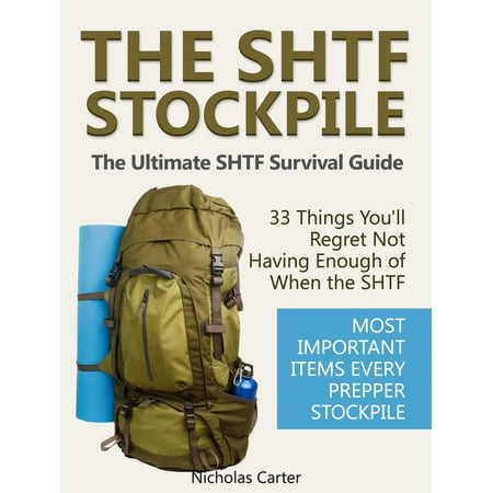 The SHTF Stockpile: The Ultimate SHTF Survival Guide - 33 Things You’ll Regret Not Having Enough of When the SHTF. Most Important Items Every Prepper Stockpile. - (Best Food To Stockpile)