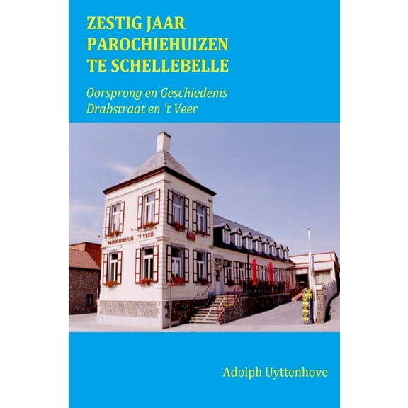 Zestig Jaar Parochiehuizen te Schellebelle, (Paperback)