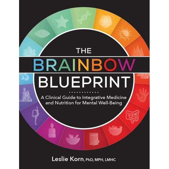 The Brainbow Blueprint: A Clinical Guide to Integrative Medicine and Nutrition for Mental Well-Being, (Paperback)