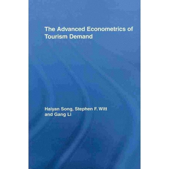 Routledge Advances in Tourism: The Advanced Econometrics of Tourism Demand (Paperback)