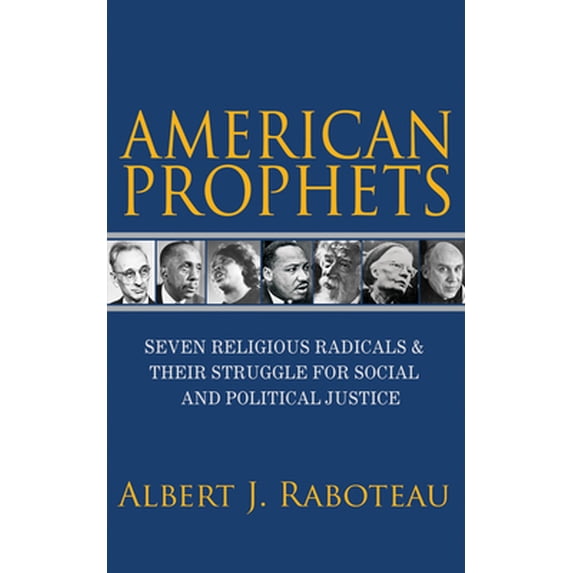 Pre-Owned American Prophets: Seven Religious Radicals and Their Struggle for Social and Political Justice (Paperback) 0691181128 9780691181127
