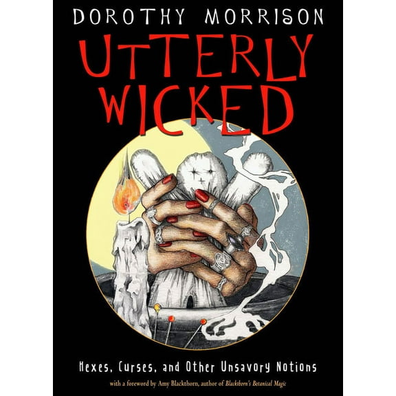 Utterly Wicked: Hexes, Curses, and Other Unsavory Notions, (Paperback)