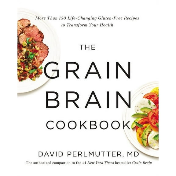 The Grain Brain Cookbook: More Than 150 Life-Changing Gluten-Free Recipes to Transform Your Health, (Hardcover)