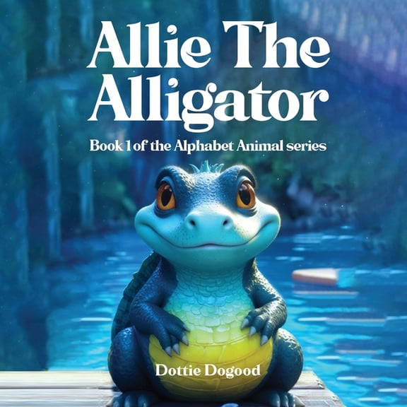 Allie the Alligator: Book 1 of the Alphabet Animal Series, (Paperback)