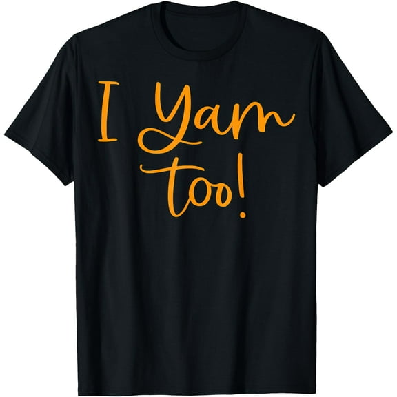 I Yam Too top for Matching Family Thanksgiving Funny Tops T-Shirt,Top Tees,Black