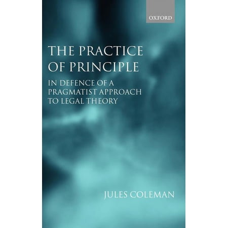Clarendon Law Lectures The Practice of Principle: In Defence of a Pragmatist Approach to Legal Theory (Hardcover)