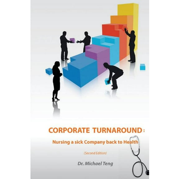 Corporate Turnaround : Nursing a sick company back to health (Second edition) (Paperback)