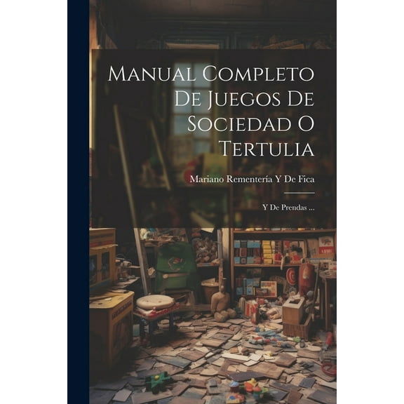 Manual Completo De Juegos De Sociedad O Tertulia : Y De Prendas ... (Paperback)