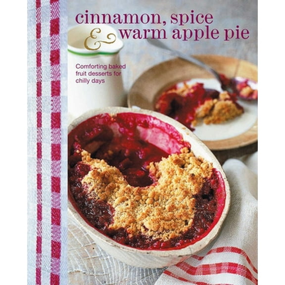 Pre-Owned Cinnamon, Spice & Warm Apple Pie: Comforting Baked Fruit Desserts for Chilly Days (Hardcover) 1849754330 9781849754330
