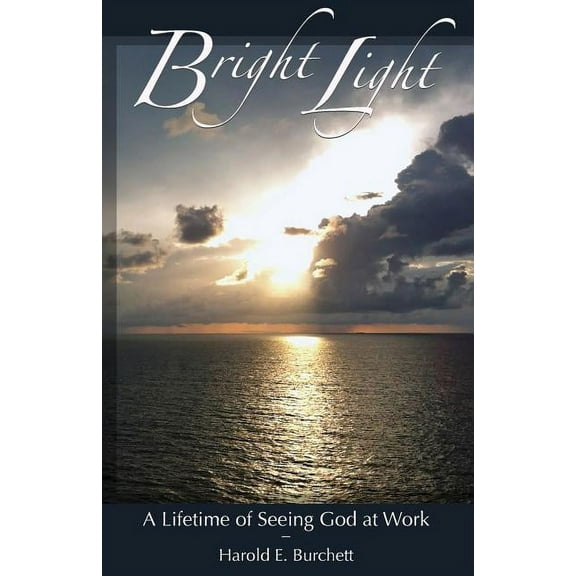 Bright Light: A Lifetime of Seeing God at Work