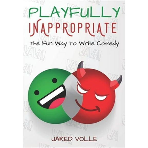 Playfully Inappropriate: The Fun Way To Write Comedy (Paperback) by Jared Volle