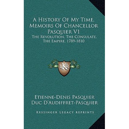 A History Of My Time Memoirs Of Chancellor Pasquier V1