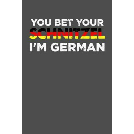 You Bet Your Schnitzel I'm German: 100 page Recipe Journal 6 x 9 Food Lover journal to jot down your recipe ideas and cooking notes