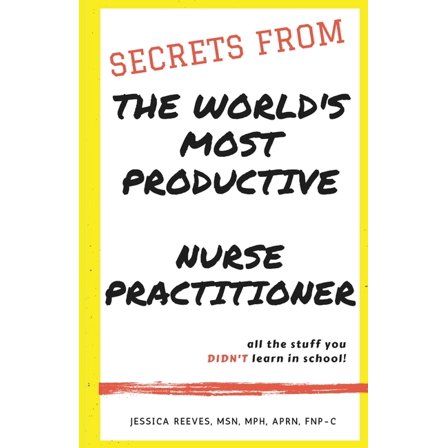 Secrets From The World's Most Productive Nurse Practitioner, (Paperback)