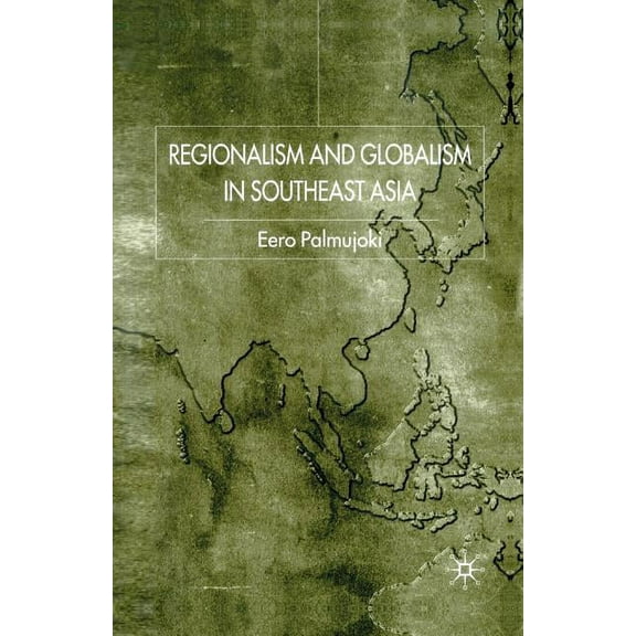 Regionalism and Globalism in Southeast Asia, (Paperback)