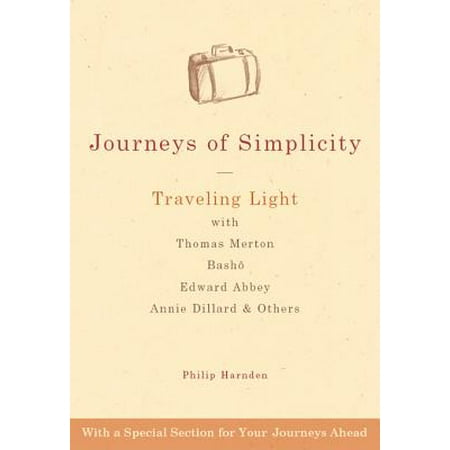 Journeys of Simplicity: Traveling Light with Thomas Merton, Bashō, Edward Abbey, Annie Dillard & Others -