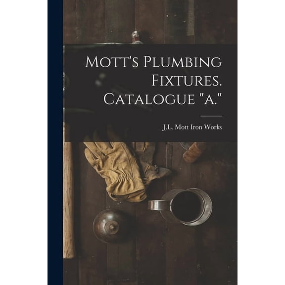 Mott's Plumbing Fixtures. Catalogue "a.", (Paperback)