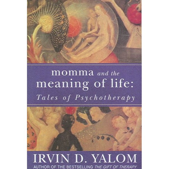 Momma And The Meaning Of Life: Tales of Psychotherapy (Paperback) by Irvin Yalom