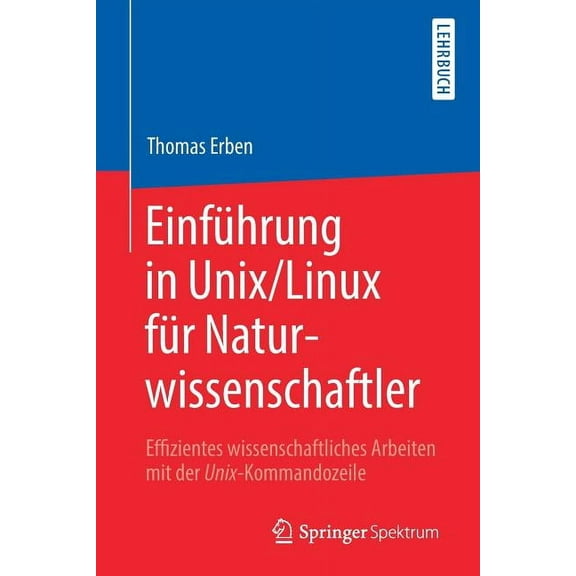 EinfÃ¼hrung in Unix/Linux FÃ¼r Naturwissenschaftler: Effizientes Wissenschaftliches Arbeiten Mit Der Unix-Kommandozeile, (Paperback)