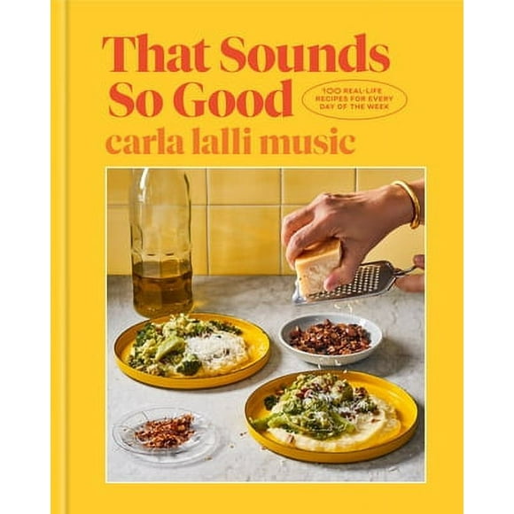 Pre-Owned That Sounds So Good: 100 Real-Life Recipes for Every Day of the Week: A Cookbook (Hardcover 9780593138250) by Carla Lalli Music