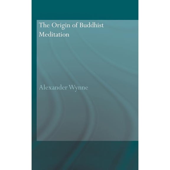Routledge Critical Studies in Buddhism - The Origin of Buddhist Meditation, (Hardcover)