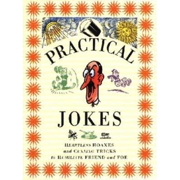 Pre-Owned Practical Jokes: Heartless Hoaxes and Cunning Tricks to Humiliate Friend and Foe (The Pocket Entertainers) (Hardcover) 185967769X 9781859677698