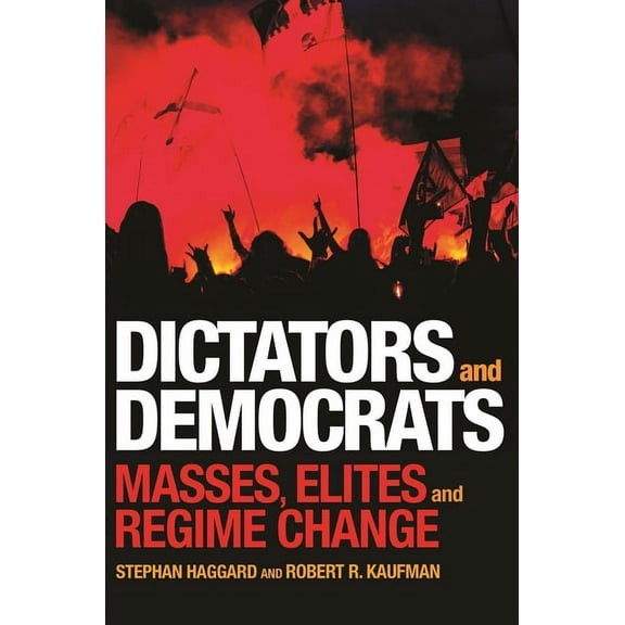 Dictators and Democrats: Masses, Elites, and Regime Change, (Hardcover)