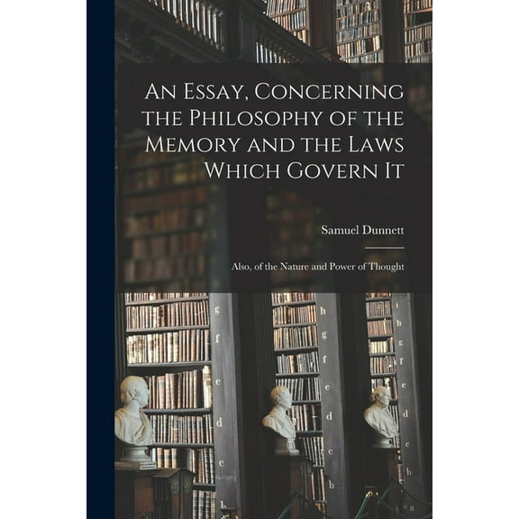 An Essay, Concerning the Philosophy of the Memory and the Laws Which Govern It [microform] (Paperback)