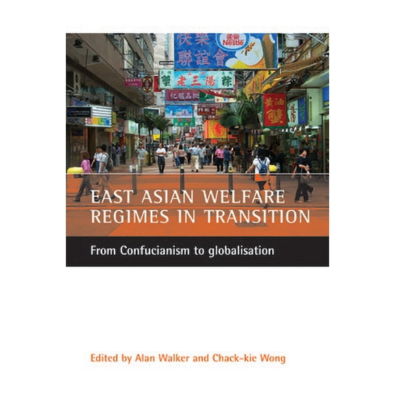East Asian Welfare Regimes in Transition: From Confucianism to Globalisation, (Paperback)