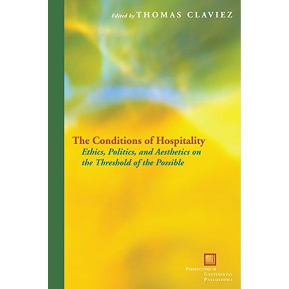 Les Conditions de l'Hospitalité: l'Éthique, la Politique et l'Esthétique au Bord du Possible (Perspectives en Philosophy Continentale)
