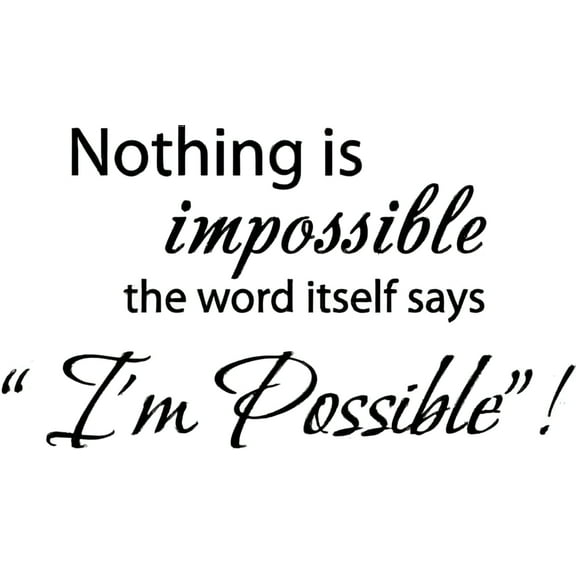22" X 12.5" Black Nothing is impossible... the word itself says "I'm possible"! Vinyl Wall Decal Decor Art Sticker