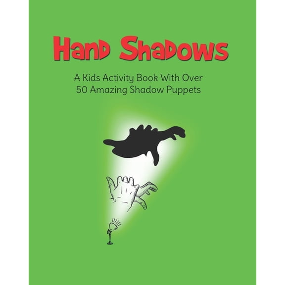 Hand Shadows: A Kids Activity Book With Over 50 Amazing Shadow Puppets, (Paperback)