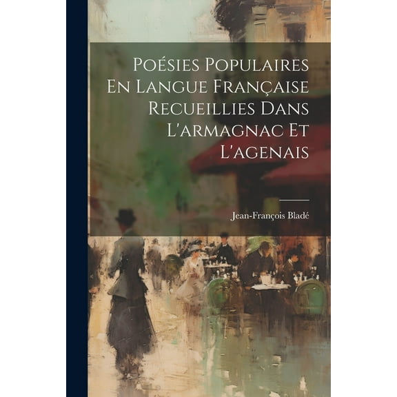Poésies Populaires En Langue Française Recueillies Dans L'armagnac Et L'agenais (Paperback)