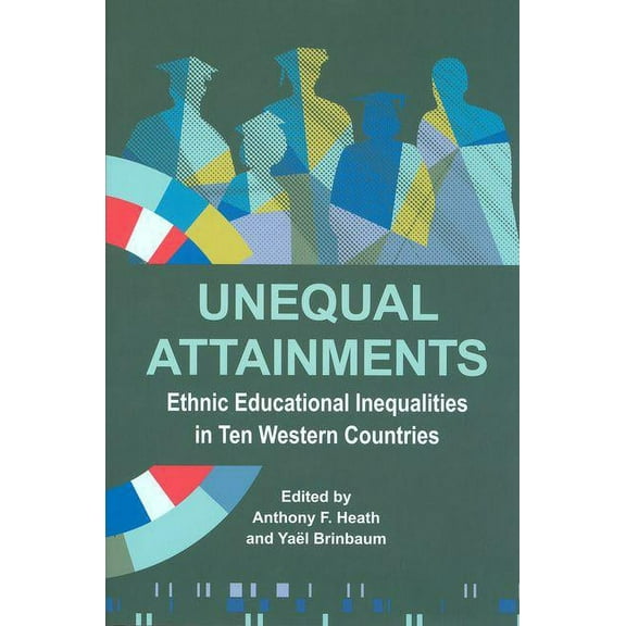 Proceedings of the British Academy Unequal Attainments: Ethnic Educational Inequalities in Ten Western Countries, Book 196, (Hardcover)