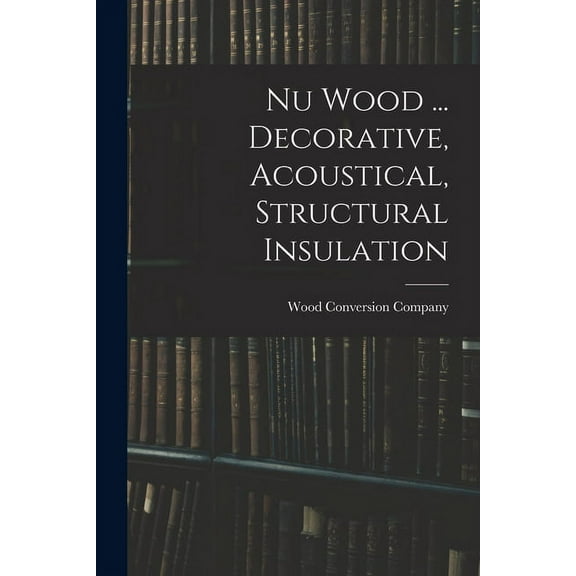 Nu Wood ... Decorative, Acoustical, Structural Insulation, (Paperback)