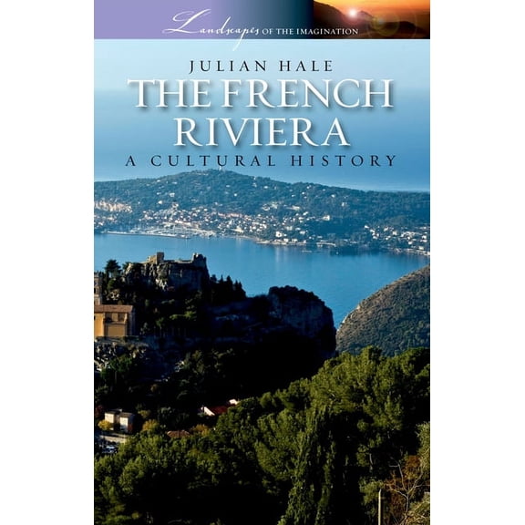 Landscapes of the Imagination The French Riviera: A Cultural History, (Paperback)