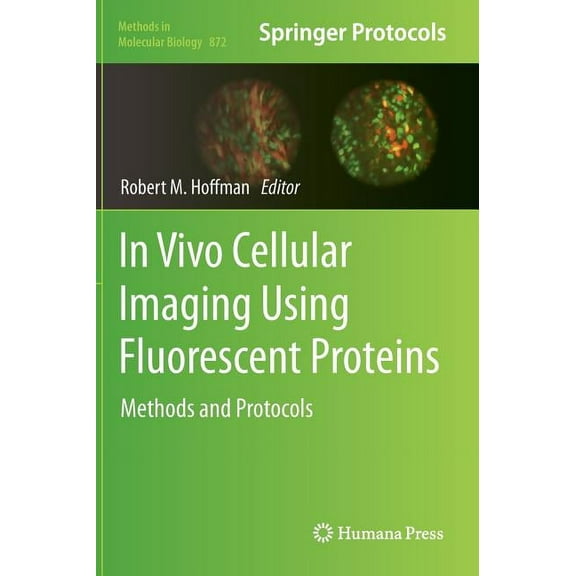 Methods in Molecular Biology In Vivo Cellular Imaging Using Fluorescent Proteins: Methods and Protocols, Book 872, (Hardcover)