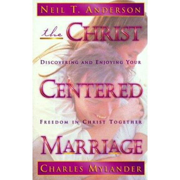 Pre-Owned The Christ Centered Marriage: Discovering and Enjoying Your Freedom in Christ Together (Paperback) 0830718710 9780830718719