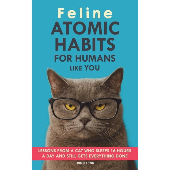 Feline Atomic Habits For Humans like You, (Paperback)