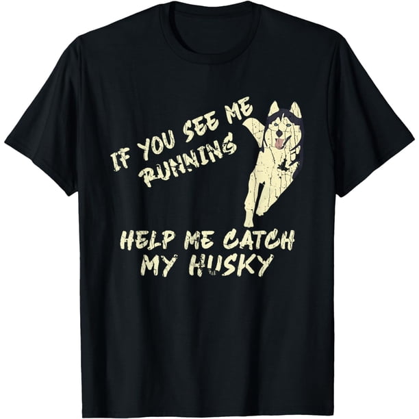 Camiseta If You See Me Running Help Me Catch My Husky Dog Lover