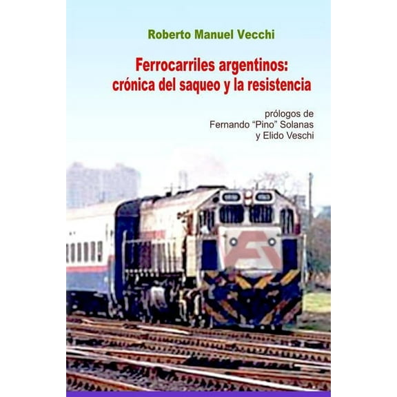 Ferrocarriles Argentinos : Crónica del Saqueo Y La Resistencia (Paperback)