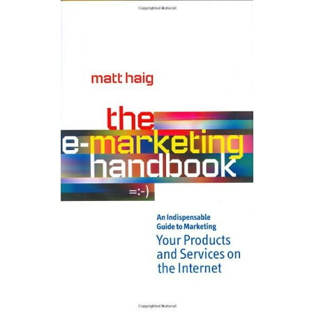 The E-Marketing Handbook: An Indispensable Guide to Marketing Your Products and Services on the Internet Pre-Owned Hardcover 074943547X 9780749435479 Matt Haig