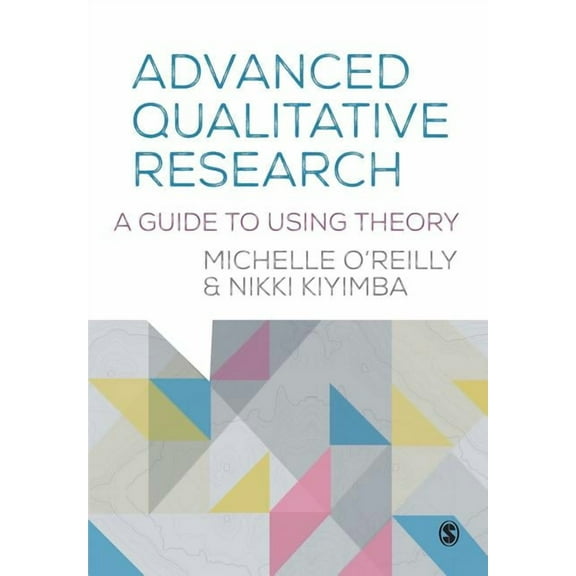 Advanced Qualitative Research: A Guide to Using Theory, (Paperback)