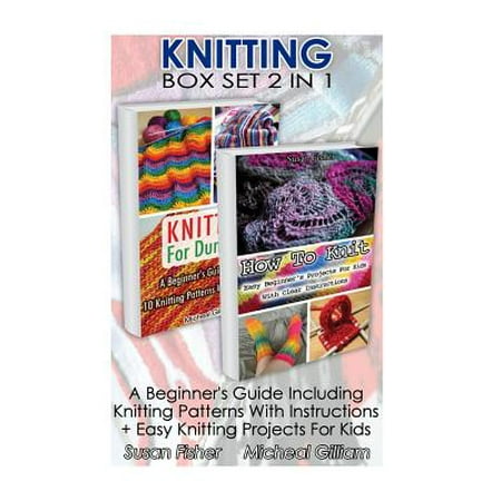 Knitting Box Set 2 in 1: A Beginners Guide Including Knitting Patterns w...