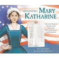 thumbnail image 1 of Pre-Owned Her Name Was Mary Katharine: The Only Woman Whose Name Is on the Declaration of Independence (Hardcover) 0316298328 9780316298322, 1 of 1