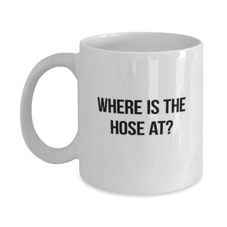 

Firefighter Mug - Firefighter Coffee Cup - Where Is The Hose At - Firefighter Coffee Mug White 11oz