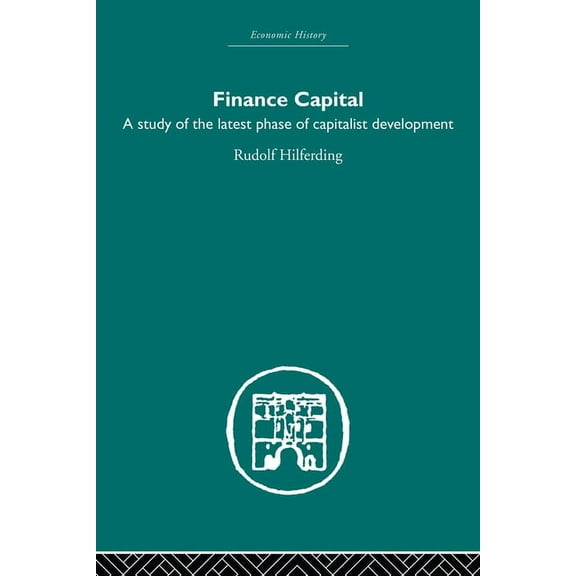 Economic History Finance Capital: A study in the latest phase of capitalist development, (Paperback)