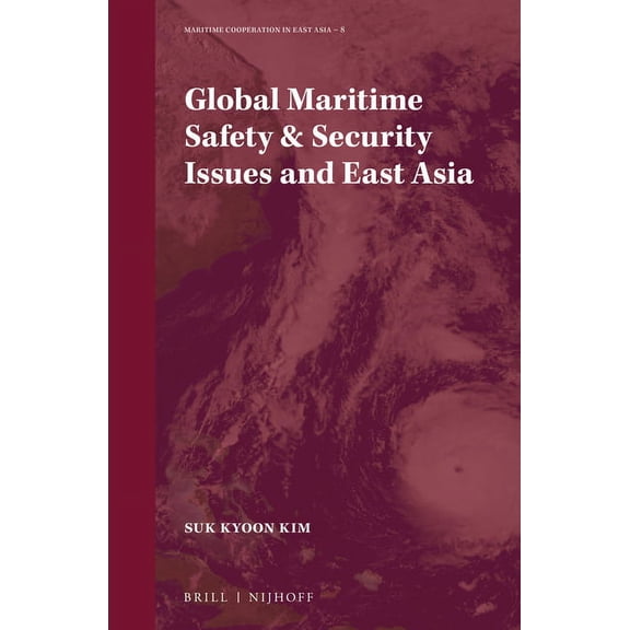 Maritime Cooperation in East Asia Global Maritime Safety & Security Issues and East Asia, Book 8, (Hardcover)