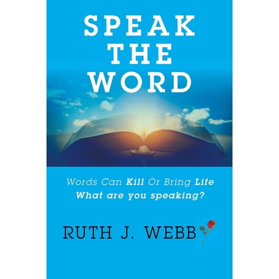 Speak the Word: Words Can Kill or Bring Life What Are You Speaking? (Paperback)