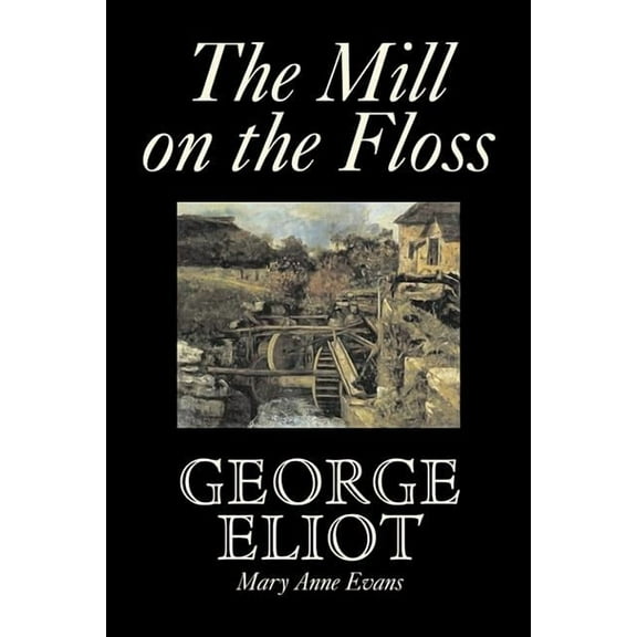 The Mill on the Floss by George Eliot, Fiction, Classics, (Hardcover)
